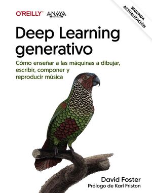 DEEP LEARNING GENERATIVO. ENSEÑAR A LAS MÁQUINAS A PINTAR, ESCRIBIR, COMPONER Y