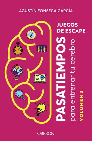 JUEGOS DE ESCAPE. VOLUMEN 3. PASATIEMPOS PARA ENTRENAR TU CEREBRO