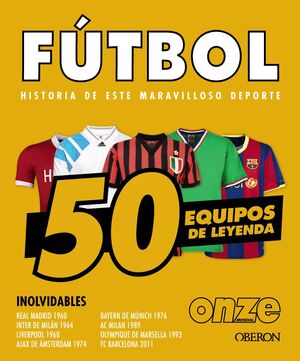 FÚTBOL. 50 EQUIPOS DE LEYENDA
