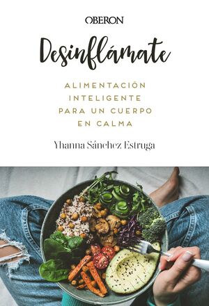 DESINFLÁMATE. ALIMENTACIÓN INTELIGENTE PARA UN CUERPO EN CALMA