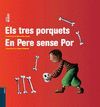 ELS TRES PORQUETS / EN PERE SENSE POR
