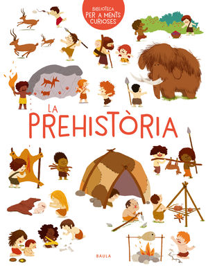 LA PREHISTÒRIA. BIBLIOTECA PER A MENTS CURIOSES