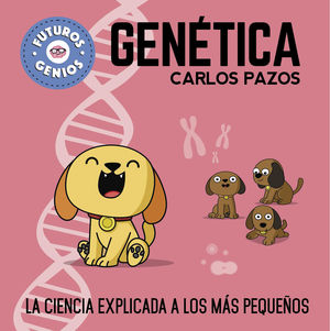 GENÉTICA. LA CIENCIA EXPLICADA A LOS MÁS PEQUEÑOS