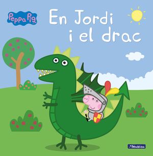 EN JORDI I EL DRAC (LA PORQUETA PEPA. PRIMERES LECTURES)