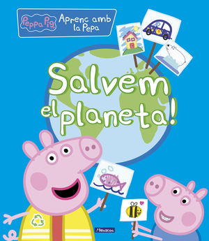 SALVEM EL PLANETA! (LA PORQUETA PEPA. DIDÀCTICS)