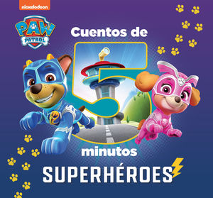 CUENTOS DE 5 MINUTOS. SUPERHÉROES (PAW PATROL  PATRULLA CANINA)