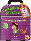 QUADERN D'ESTIU 5 ANYS. AVENTURA AL POBLE