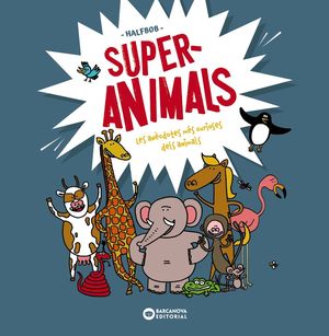 SUPER ANIMALS. LES ANÈCDOTES MÉS CURIOSES DELS ANIMALS