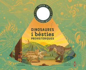 DINOSAURES I BÈSTIES PREHISTÒRIQUES. ENCEN LA LLANTERNA MAGICA