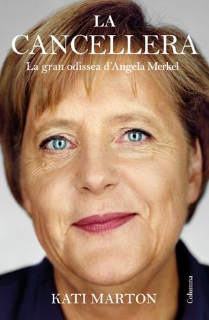 LA CANCELLERA. LA GRAN ODISSEA D'ANGELA MERKEL