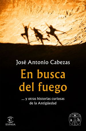 EN BUSCA DEL FUEGO Y OTRAS HISTORIAS CURIOSAS DE LA ANTIGÜEDAD