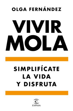 VIVIR MOLA. SIMPLIFÍCATE LA VIDA Y DISFRUTA