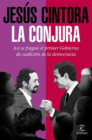 LA CONJURA. ASÍ SE FRAGUÓ EL PRIMER GOBIERNO DE COALICIÓN DE LA DEMOCRACIA