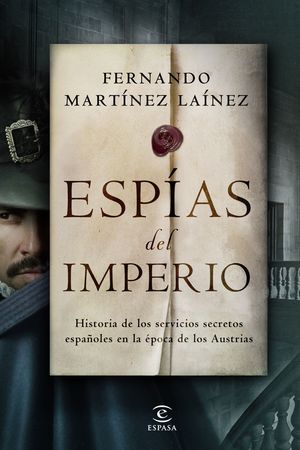 ESPÍAS DEL IMPERIO. HISTORIA DE LOS SERVICIOS SECRETOS ESPAÑOLES EN LA ÉPOCA DE