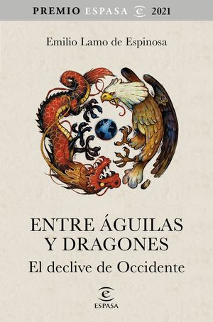 ENTRE ÁGUILAS Y DRAGONES. EL DECLINAR DE OCCIDENTE PREMIO ESPASA 2021