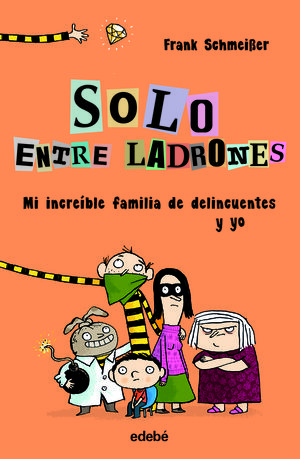 SOLO ENTRE LADROENS 1. MI INCREIBLE FAMILIA DE DELINCUENTES Y YO 1