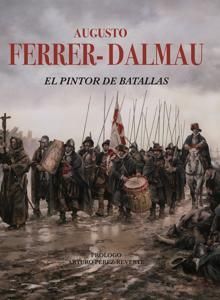 AUGUSTO FERRER-DALMAU .EL PINTOR DE BATALLAS