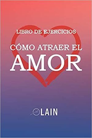 CÓMO ATRAER EL AMOR LIBRO DE EJERCICIOS