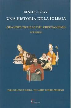 BENEDICTO XVI. UNA HISTORIA DE LA IGLESIA/ GRANDES FIGURAS DEL CRISTIANISMO VOLU