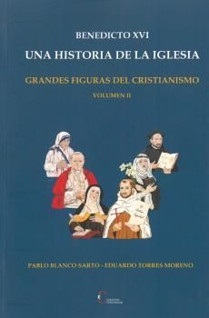BENEDICTO XVI. UNA HISTORIA DE LA IGLESIA / GRANDES FIGURAS DEL CRISTIANISMO VOL