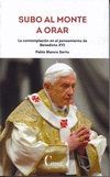 SUBO AL MONTE A ORAR /LA CONTEMPLACION EN EL PENSAMIENTO DE BENEDICTO XVI