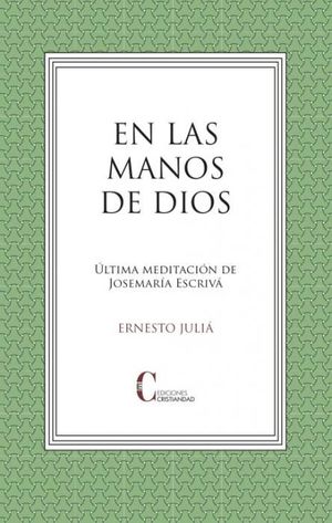 EN LAS MANOS DE DIOS /ULTIMA MEDITACION JOSEMARIA ESCRIVA