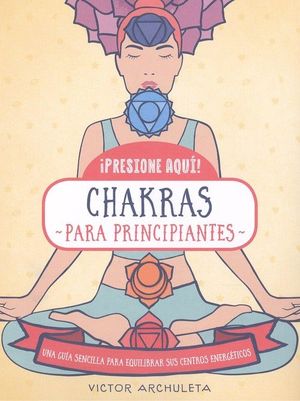 ¡PRESIONE AQUI! CHAKRAS PARA PRINCIPIANTES