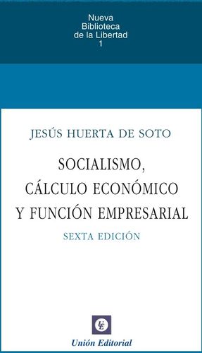 SOCIALISMO, CÁLCULO ECONÓMICO Y FUNCIÓN EMPRESARIAL (6ª EDIC.)