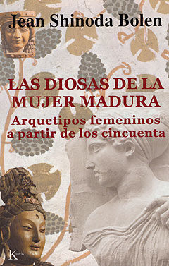 DIOSAS DE LA MUJER MADURA, LAS. ARQUETIPOS FEME- NINOS A PARTIR DE LOS CINCUENTA