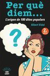 PER QUÈ DIEM? L'ORIGEN DE 100 DITES POPULARS