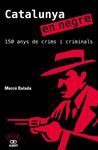 CATALUNYA EN NEGRE. 150 ANYS DE CRIMS I CRIMINALS