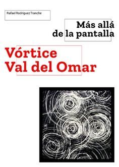 MÁS ALLÁ DE LA PANTALLA. VÓRTICE DE VAL DEL OMAR