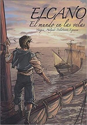 ELCANO. EL MUNDO EN LAS VELAS