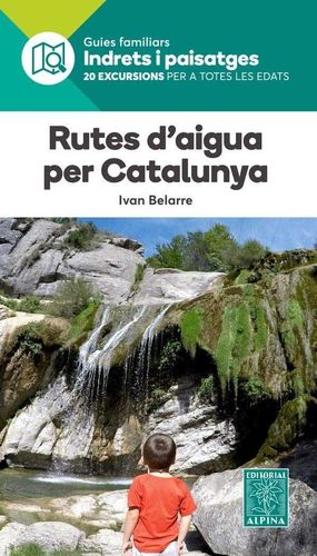 GUIES FAMILIARS INDRETS I PAISSATGES. RUTES D'AIGUA PER CATALUNYA