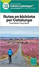GUIES FAMILIARS INDRETS I PAISATGES. RUTES EN BICICLETA PER CATALUNYA
