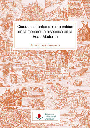 CIUDADES, GENTESE INTERCAMBIOS EN LA MONARQUIA HISPANICA EN LA EDAD MODERNA