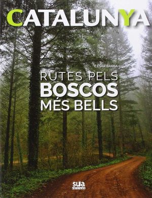 CATALUNYA 1. RUTES PELS BOSCOS MÉS BELLS