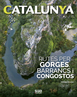 CATALUNYA 15. RUTES PER GORGES, BARRANCS I CONGOSTOS
