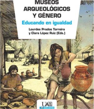 MUSEOS ARQUEOLÓGICOS Y GÉNERO. EDUCANDO EN IGUALDAD