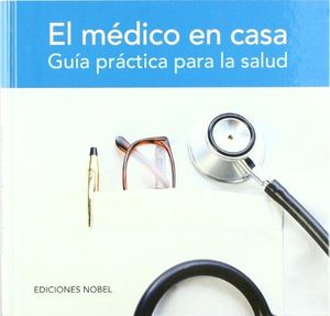 EL MEDICO EN CASA. GUÍA PRÁCTICA PARA LA SALUD.