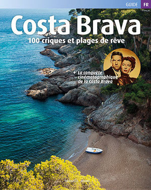 COSTA BRAVA. 100 CALAS Y PLAYAS DE PELÍCULA (FRANCÉS)