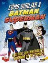 CÓMO DIBUJAR A BATMAN, SUPERMAN Y OTROS SUPERHÉROES Y VILLANOS DE DC COMICS