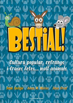 BESTIAL!. CULTURA POPULAR, REFRANYS I FRASES FETES...MOLT ANIMALS