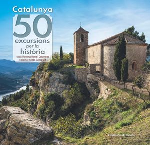 CATALUNYA. 50 EXCURSIONS PER LA HISTÒRIA