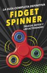 FIDGET SPINNERS. LA GUÍA COMPLETA DEFINITIVA