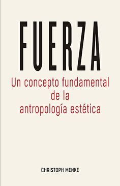 FUERZA /UN CONCEPTO FUNDAMENTAL DE LA ANTROPOLOGIA ESTETICA