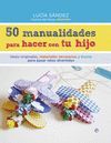 50 MANUALIDADES PARA HACER CON TU HIJO