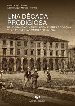 UNA DÉCADA PRODIGIOSA. BELIGERANCIA Y NEGOCIACIÓN ENTRE LA CORONA Y LAS PROVINCI
