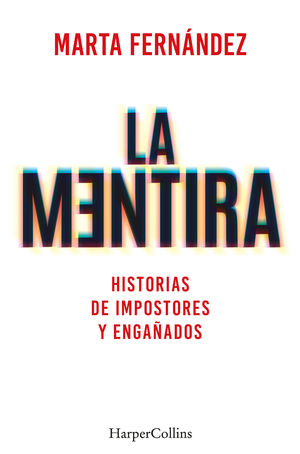 LA MENTIRA. HISTORIAS DE IMPOSTORES Y ENGAÑADOS