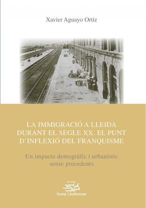 LA IMMIGRACIÓ A LLEIDA DURANT EL SEGLE XX. EL PUNT D'INFLEXIÓ DEL RFRANQUISME